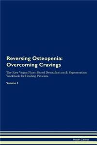 Reversing Osteopenia: Overcoming Cravings the Raw Vegan Plant-Based Detoxification & Regeneration Workbook for Healing Patients.Volume 3