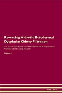 Reversing Hidrotic Ectodermal Dysplasia: Kidney Filtration The Raw Vegan Plant-Based Detoxification & Regeneration Workbook for Healing Patients. Volume 5