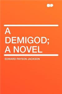 A Demigod; A Novel