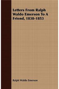 Letters from Ralph Waldo Emerson to a Friend, 1838-1853