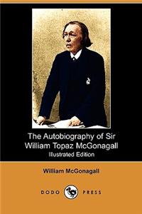 Autobiography of Sir William Topaz McGonagall (Illustrated Edition) (Dodo Press)