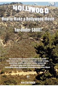 How to Make a Hollywood Movie for Under $800!