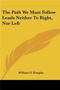 The Path We Must Follow Leads Neither to Right, Nor Left