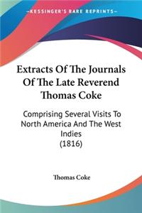 Extracts Of The Journals Of The Late Reverend Thomas Coke