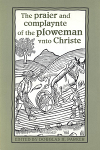 Praier and Complaynte of the Ploweman Vnto Christe