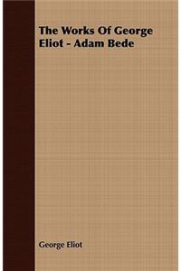 The Works Of George Eliot - Adam Bede