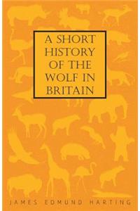 Short History of the Wolf in Britain