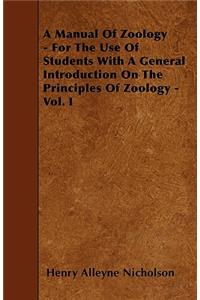 A Manual Of Zoology - For The Use Of Students With A General Introduction On The Principles Of Zoology - Vol. I