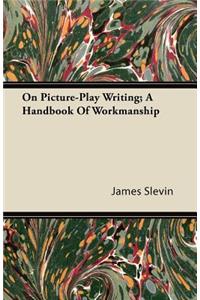On Picture-Play Writing; A Handbook Of Workmanship