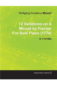 12 Variations on A Minuet by Fischer By Wolfgang Amadeus Mozart For Solo Piano (1774) K.179/189a