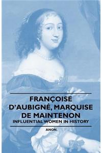 Fran Oise D'Aubign, Marquise de Maintenon - Influential Women in History