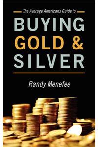 The Average Americans Guide to Buying Gold and Silver