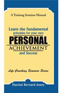 Learn the Fundamental Principles for Your Own Personal Achievement and Success