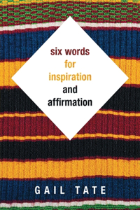 Six Words For Inspiration and Affirmation