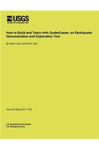 How to Build and Teach with QuakeCaster, an Earthquake Demonstration and Exploration Tool