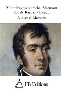 Mémoires Du Maréchal Marmont Duc de Raguse - Tome I