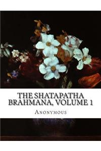 The Shatapatha Brahmana, Volume 1
