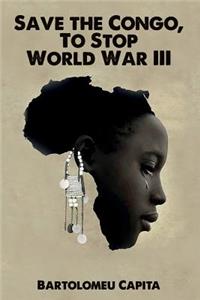 Save the Congo, To Stop World War III