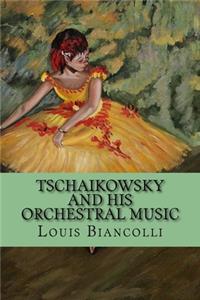 Tschaikowsky and His Orchestral Music