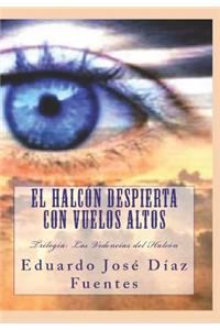 Halcón despierta con vuelos altos: Trilogía: Las Videncias del Halcón