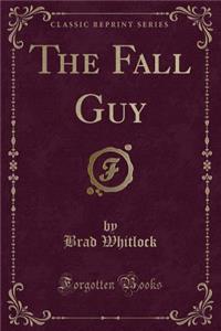 The Fall Guy (Classic Reprint)