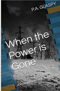 When the Power Is Gone: A Powerless World - Book 1: (A Powerless World Series)