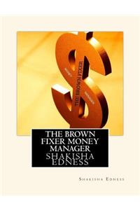 The Brown Fixer Money Manager