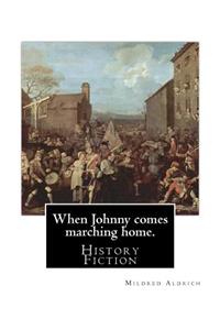 When Johnny comes marching home. By