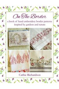 On the Border: A Book of Hand Embroidery Patterns Inspired by Gardens and Nature