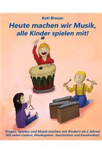 Heute machen wir Musik, alle Kinder spielen mit!