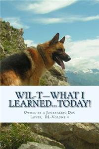 WIL-T-What I Learned...TODAY!