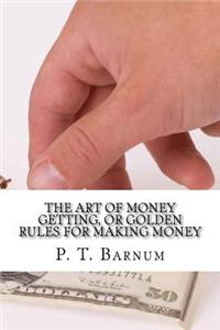 The Art of Money Getting, or Golden Rules for Making Money