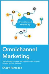 Omnichannel Marketing: The Roadmap to Create and Implement Omnichannel Strategy