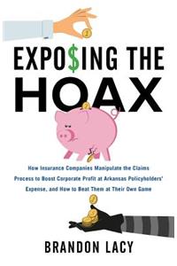 Exposing the Hoax: How Insurance Companies Manipulate the Claims Process to Boost Corporate Profit at Arkansas Policyholders? Expense, and How to Beat Them at Their Ow