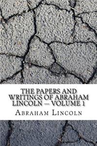 The Papers And Writings Of Abraham Lincoln - Volume 1