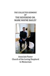 The Collected Sermons of The Reverend Dr. Mark Wayne Bailey