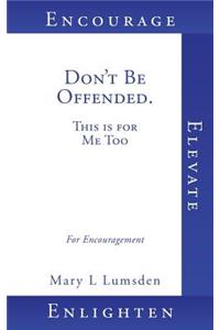 Don't Be Offended. This is for Me Too