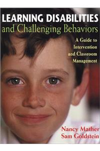 Learning Disabilities and Challenging Behaviors: A Guide to Intervention and Classroom Management