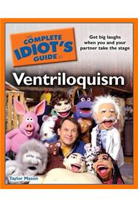 The Complete Idiot's Guide to Ventriloquism