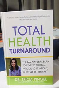 Total Health Turnaround The All-Natural Plan To Reverse Adrenal Fatigue, Lose Weight, And Feel Better Fast