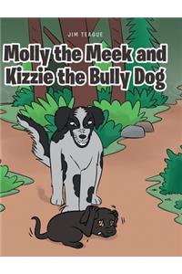 Molly the Meek and Kizzie the Bully Dog