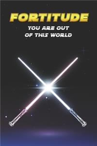 Fortitude You Are Out Of This World