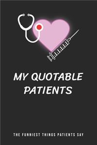 My Quotable Patients - The Funniest Things Patients Say