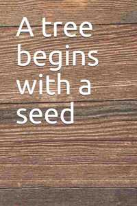 tree begins with a seed