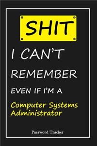 SHIT! I Can't Remember EVEN IF I'M A Computer Systems Administrator