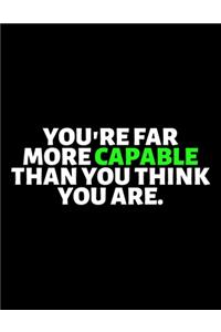 You Are Far More Capable Than You Think You Are