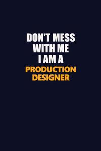 Don't Mess With Me I Am A Production designer