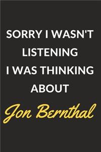 Sorry I Wasn't Listening I Was Thinking About Jon Bernthal