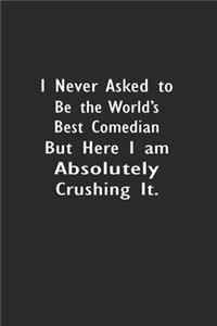 I never asked to be the World's Best Comedian