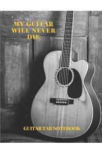 Guitar Tab Notebook My Guitar will never die